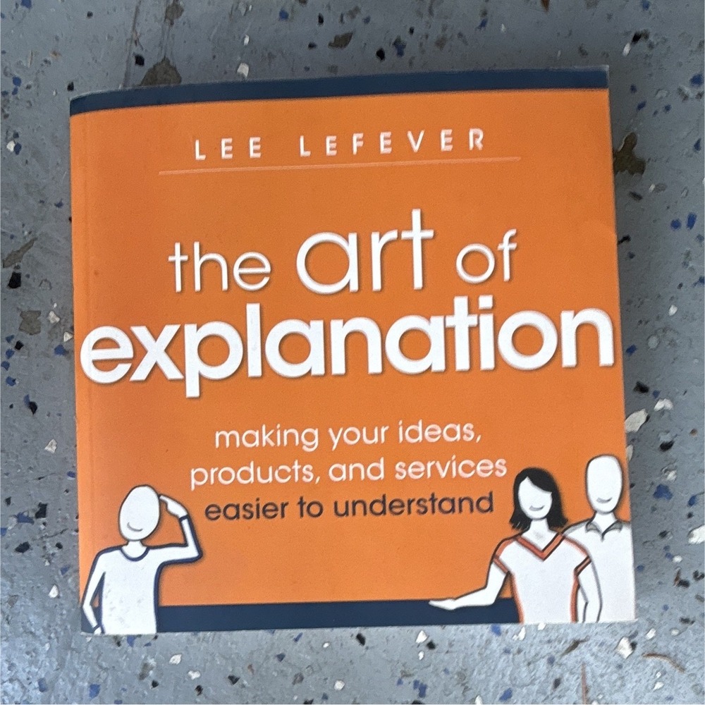 The Art of Explanation Lee LeFever Paperback Wiley Business Communication Skills